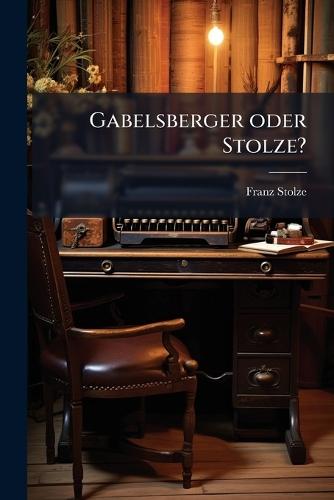 Gabelsberger oder Stolze?  by Franz Stolze at Abbey's Bookshop, 