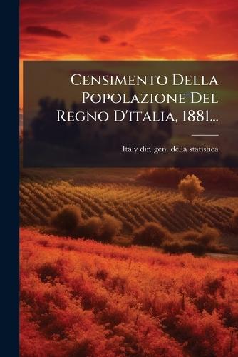 Censimento Della Popolazione Del Regno D'italia, 1881...  by Italy Dir Gen Della Statistica at Abbey's Bookshop, 
