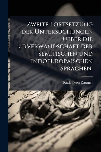 Zweite Fortsetzung der Untersuchungen ueber die Urverwandschaft der semitischen und indoeuropaischen Sprachen.  by Rudolf Von Raumer at Abbey's Bookshop, 