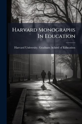 Harvard Monographs In Education  by Harvard University Graduate School O at Abbey's Bookshop, 