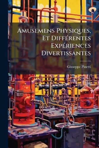Amusemens Physiques, Et DiffÃ(c)rentes ExpÃ(c)riences Divertissantes  by Giuseppe Pinetti at Abbey's Bookshop, 