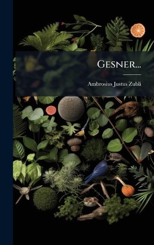 Gesner...  by Ambrosius Justus Zubli at Abbey's Bookshop, 