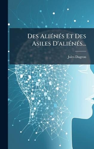 Des AliÃ(c)nÃ(c)s Et Des Asiles D'aliÃ(c)nÃ(c)s...  by Jules Dagron at Abbey's Bookshop, 