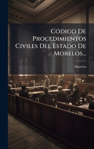 CÃ3digo De Procedimientos Civiles Del Estado De Morelos...  by Morelos (Mexico) at Abbey's Bookshop, 