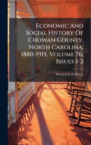 Economic And Social History Of Chowan County, North Carolina, 1880-1915, Volume 76, Issues 1-2  by Warren Scott Boyce at Abbey's Bookshop, 