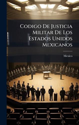 Codigo De Justicia Militar De Los Estados Unidos Mexicanos  by Mexico at Abbey's Bookshop, 