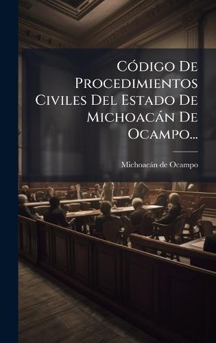 CÃ3digo De Procedimientos Civiles Del Estado De Michoacàn De Ocampo...  by Michoacàn de Ocampo (Mexico) at Abbey's Bookshop, 