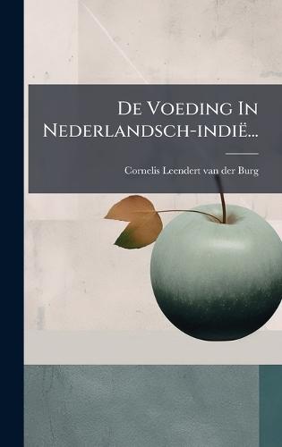 De Voeding In Nederlandsch-indië...  by Cornelis Leendert Van Der Burg at Abbey's Bookshop, 