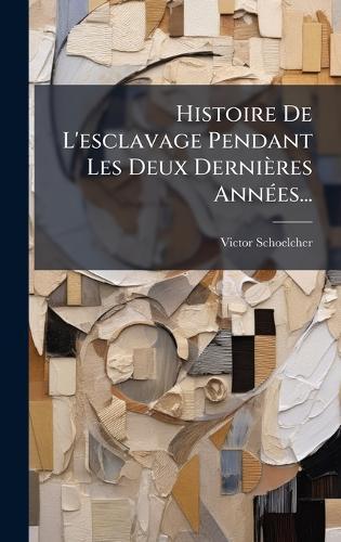 Histoire De L'esclavage Pendant Les Deux Dernières AnnÃ(c)es...  by Victor Schoelcher at Abbey's Bookshop, 