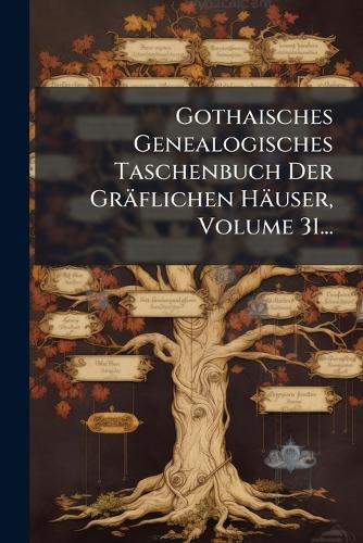 Gothaisches Genealogisches Taschenbuch Der Gräflichen Häuser, Volume 31...  by Anonymous at Abbey's Bookshop, 