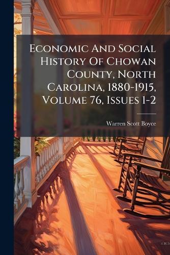 Economic And Social History Of Chowan County, North Carolina, 1880-1915, Volume 76, Issues 1-2  by Warren Scott Boyce at Abbey's Bookshop, 