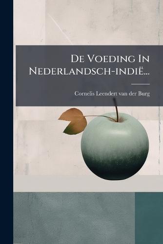 De Voeding In Nederlandsch-indië...  by Cornelis Leendert Van Der Burg at Abbey's Bookshop, 