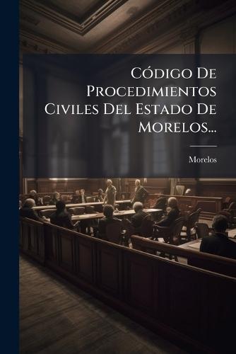 CÃ3digo De Procedimientos Civiles Del Estado De Morelos...  by Morelos (Mexico) at Abbey's Bookshop, 