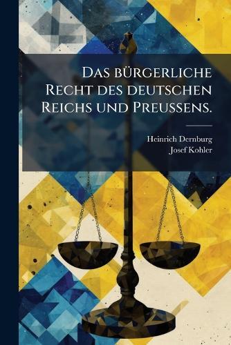 Das bÃ1/4rgerliche Recht des deutschen Reichs und PreuÃ&#159;ens.  by Heinrich Dernburg at Abbey's Bookshop, 