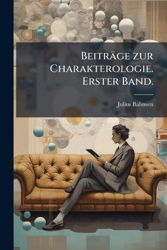 Beiträge zur Charakterologie. Erster Band.  by Julius Bahnsen at Abbey's Bookshop, 