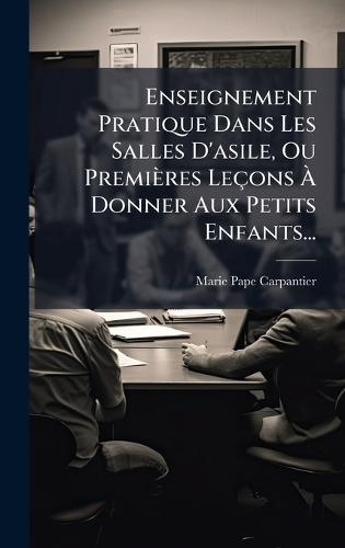 Enseignement Pratique Dans Les Salles D'asile, Ou Premières Leçons Ã&#128; Donner Aux Petits Enfants...  by Marie Pape-Carpantier at Abbey's Bookshop, 