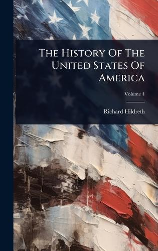 The History Of The United States Of America  by Richard Hildreth at Abbey's Bookshop, 