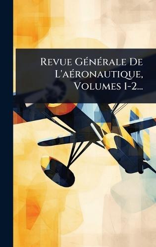 Revue GÃ(c)nÃ(c)rale De L'aÃ(c)ronautique, Volumes 1-2...  by Anonymous at Abbey's Bookshop, 