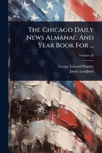 The Chicago Daily News Almanac And Year Book For ...  by George Edward Plumbe at Abbey's Bookshop, 