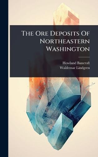 The Ore Deposits Of Northeastern Washington  by Howland Bancroft at Abbey's Bookshop, 