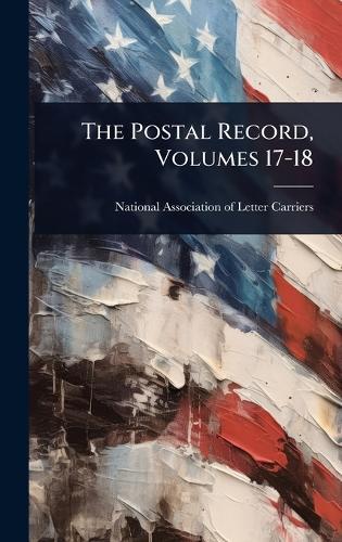 The Postal Record, Volumes 17-18  by National Association of Letter Carrie at Abbey's Bookshop, 