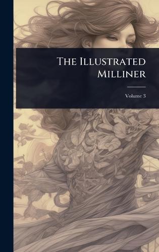 The Illustrated Milliner  by Anonymous at Abbey's Bookshop, 