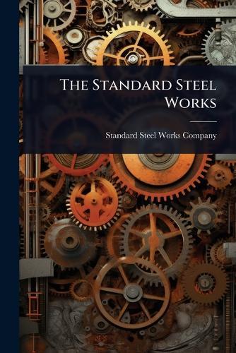 The Standard Steel Works  by Standard Steel Works Company at Abbey's Bookshop, 