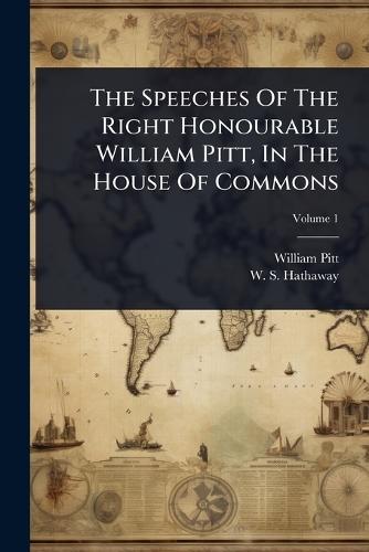 The Speeches Of The Right Honourable William Pitt, In The House Of Commons  by William Pitt at Abbey's Bookshop, 