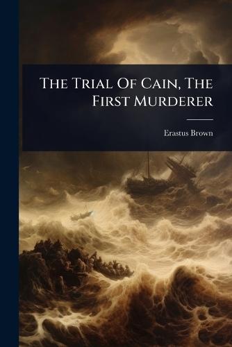 The Trial Of Cain, The First Murderer  by Erastus Brown at Abbey's Bookshop, 
