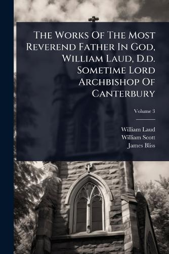 The Works Of The Most Reverend Father In God, William Laud, D.d. Sometime Lord Archbishop Of Canterbury  by William Laud at Abbey's Bookshop, 