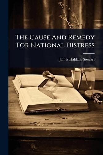 The Cause And Remedy For National Distress  by James Haldane Stewart at Abbey's Bookshop, 