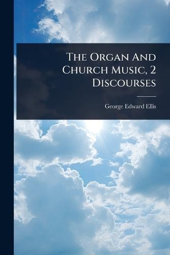 The Organ And Church Music, 2 Discourses  by George Edward Ellis at Abbey's Bookshop, 