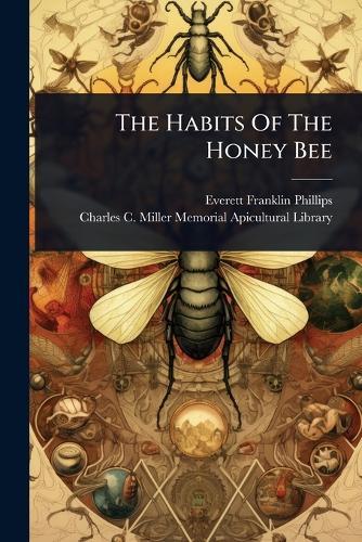 The Habits Of The Honey Bee  by Everett Franklin Phillips at Abbey's Bookshop, 