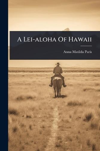 A Lei-aloha Of Hawaii  by Anna Matilda Paris at Abbey's Bookshop, 