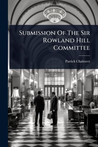 Submission Of The Sir Rowland Hill Committee  by Patrick Chalmers at Abbey's Bookshop, 
