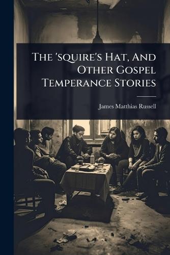 The 'squire's Hat, And Other Gospel Temperance Stories  by James Matthias Russell at Abbey's Bookshop, 