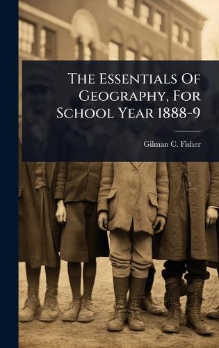 The Essentials Of Geography, For School Year 1888-9  by Gilman C Fisher at Abbey's Bookshop, 