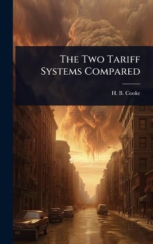 The Two Tariff Systems Compared  by H B Cooke at Abbey's Bookshop, 