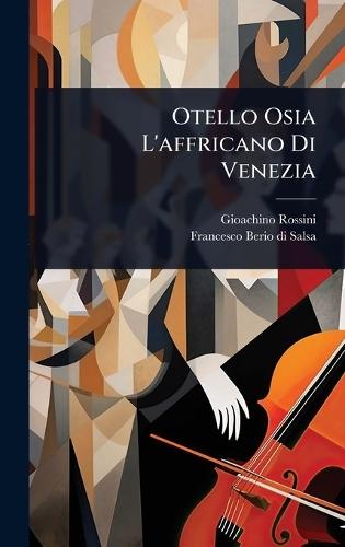 Otello Osia L'affricano Di Venezia  by Gioachino Rossini at Abbey's Bookshop, 
