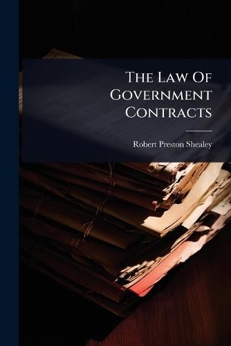 The Law Of Government Contracts  by Robert Preston Shealey at Abbey's Bookshop, 