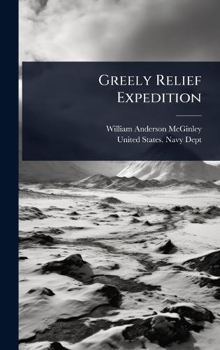 Greely Relief Expedition  by William Anderson McGinley at Abbey's Bookshop, 