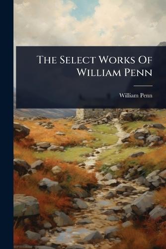 The Select Works Of William Penn  by William Penn at Abbey's Bookshop, 