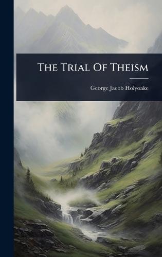 The Trial Of Theism  by George Jacob Holyoake at Abbey's Bookshop, 