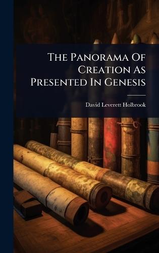 The Panorama Of Creation As Presented In Genesis  by David Leverett Holbrook at Abbey's Bookshop, 