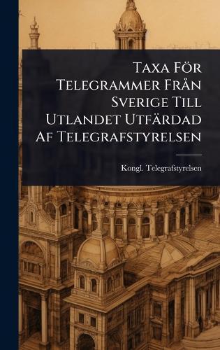 Taxa För Telegrammer FrÃ n Sverige Till Utlandet Utfärdad Af Telegrafstyrelsen  by Kongl Telegrafstyrelsen at Abbey's Bookshop, 