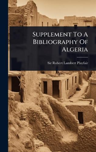Supplement To A Bibliography Of Algeria  by Sir Robert Lambert Playfair at Abbey's Bookshop, 