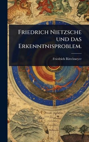 Friedrich Nietzsche und das Erkenntnisproblem.  by Friedrich Rittelmeyer at Abbey's Bookshop, 