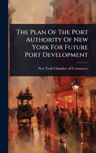 The Plan Of The Port Authority Of New York For Future Port Development  by New York Chamber of Commerce at Abbey's Bookshop, 