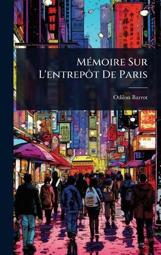 MÃ(c)moire Sur L'entrepÃ´t De Paris  by Odilon Barrot at Abbey's Bookshop, 
