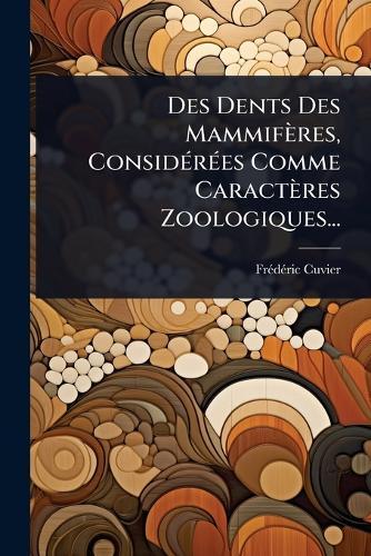 Des Dents Des Mammifères, ConsidÃ(c)rÃ(c)es Comme Caractères Zoologiques...  by Frã(c)Dã(c)Ric Cuvier at Abbey's Bookshop, 